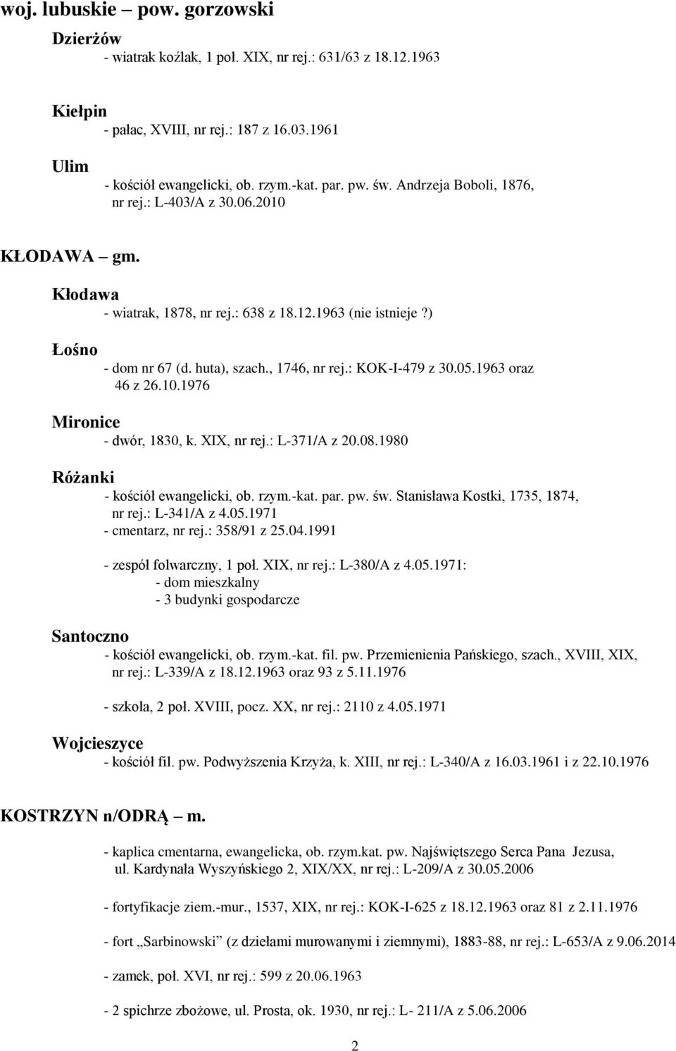 : KOK-I-479 z 30.05.1963 oraz 46 z 26.10.1976 Mironice - dwór, 1830, k. XIX, nr rej.: L-371/A z 20.08.1980 Różanki - kościół ewangelicki, ob. rzym.-kat. par. pw. św.