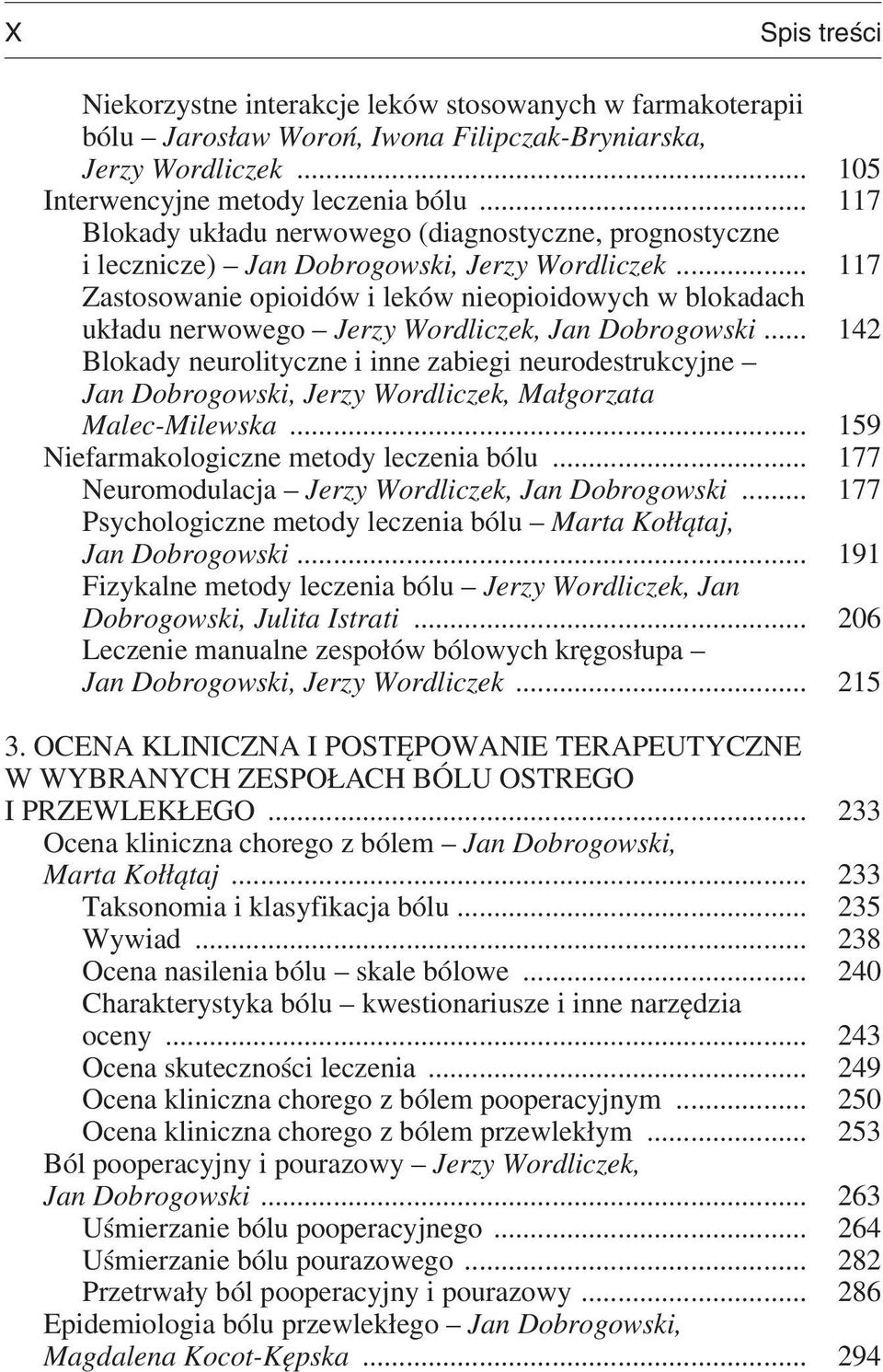 .. 117 Zastosowanie opioidów i leków nieopioidowych w blokadach układu nerwowego Jerzy Wordliczek, Jan Dobrogowski.