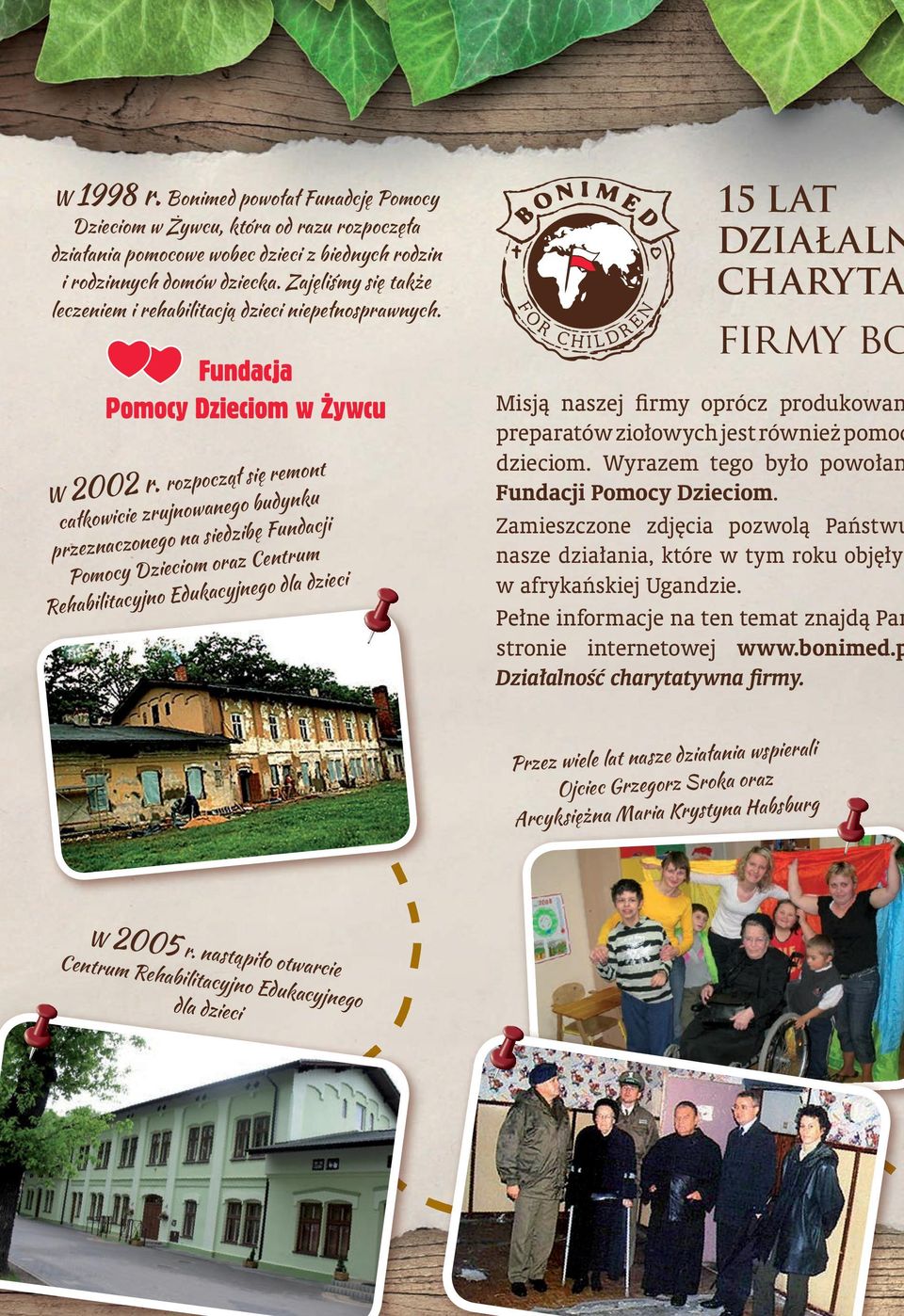 rozpoczął się remont całkowicie zrujnowanego budynku przeznaczonego na siedzibę Fundacji Pomocy Dzieciom oraz Centrum Rehabilitacyjno Edukacyjnego dla dzieci 15 LAT DZIAŁALN CHARYTAT firmy bo Misją