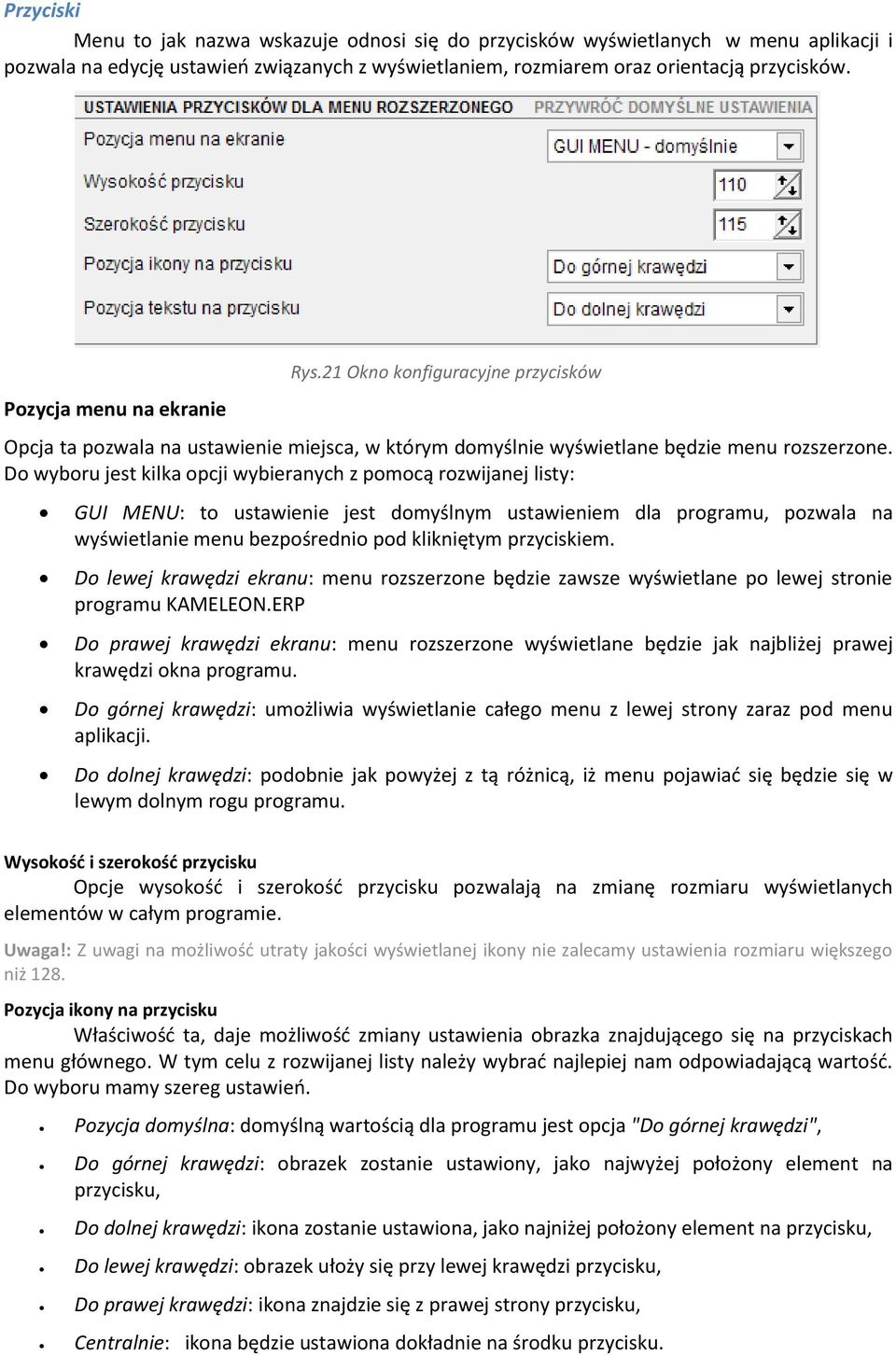 Do wyboru jest kilka opcji wybieranych z pomocą rozwijanej listy: GUI MENU: to ustawienie jest domyślnym ustawieniem dla programu, pozwala na wyświetlanie menu bezpośrednio pod klikniętym przyciskiem.