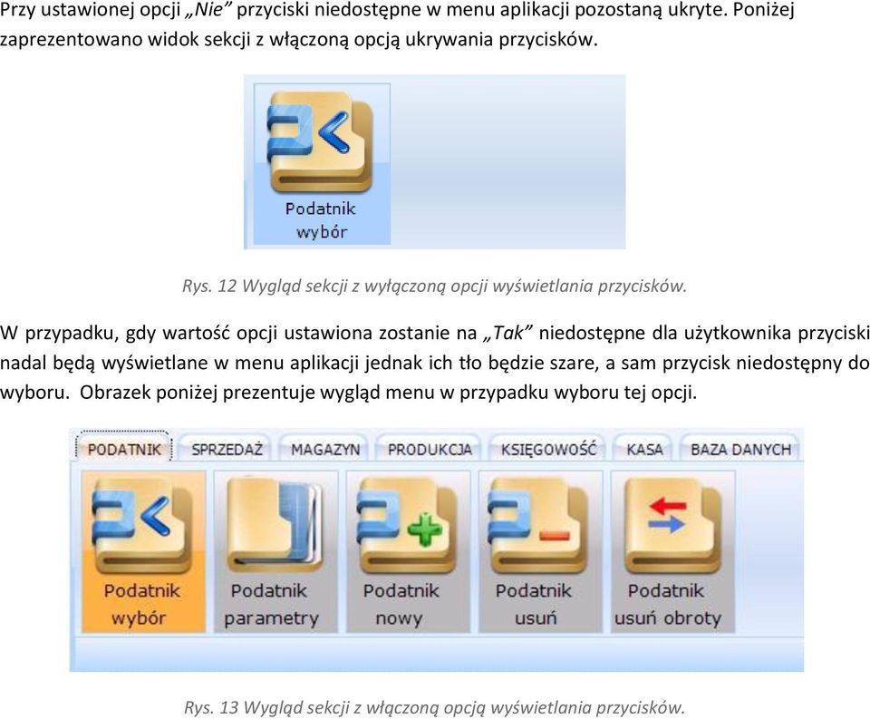 W przypadku, gdy wartość opcji ustawiona zostanie na Tak niedostępne dla użytkownika przyciski nadal będą wyświetlane w menu aplikacji