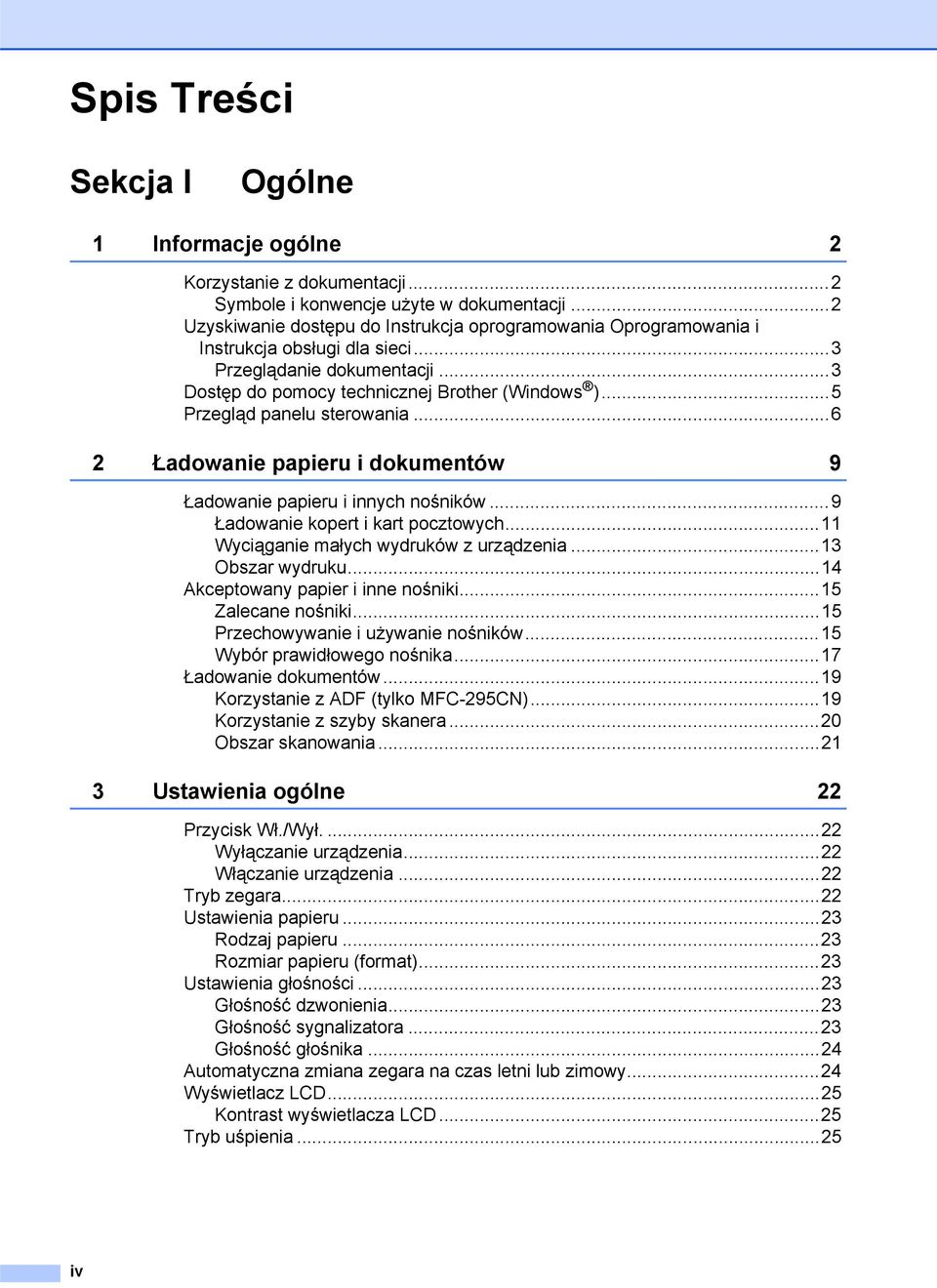 ..5 Przegląd panelu sterowania...6 2 Ładowanie papieru i dokumentów 9 Ładowanie papieru i innych nośników...9 Ładowanie kopert i kart pocztowych...11 Wyciąganie małych wydruków z urządzenia.