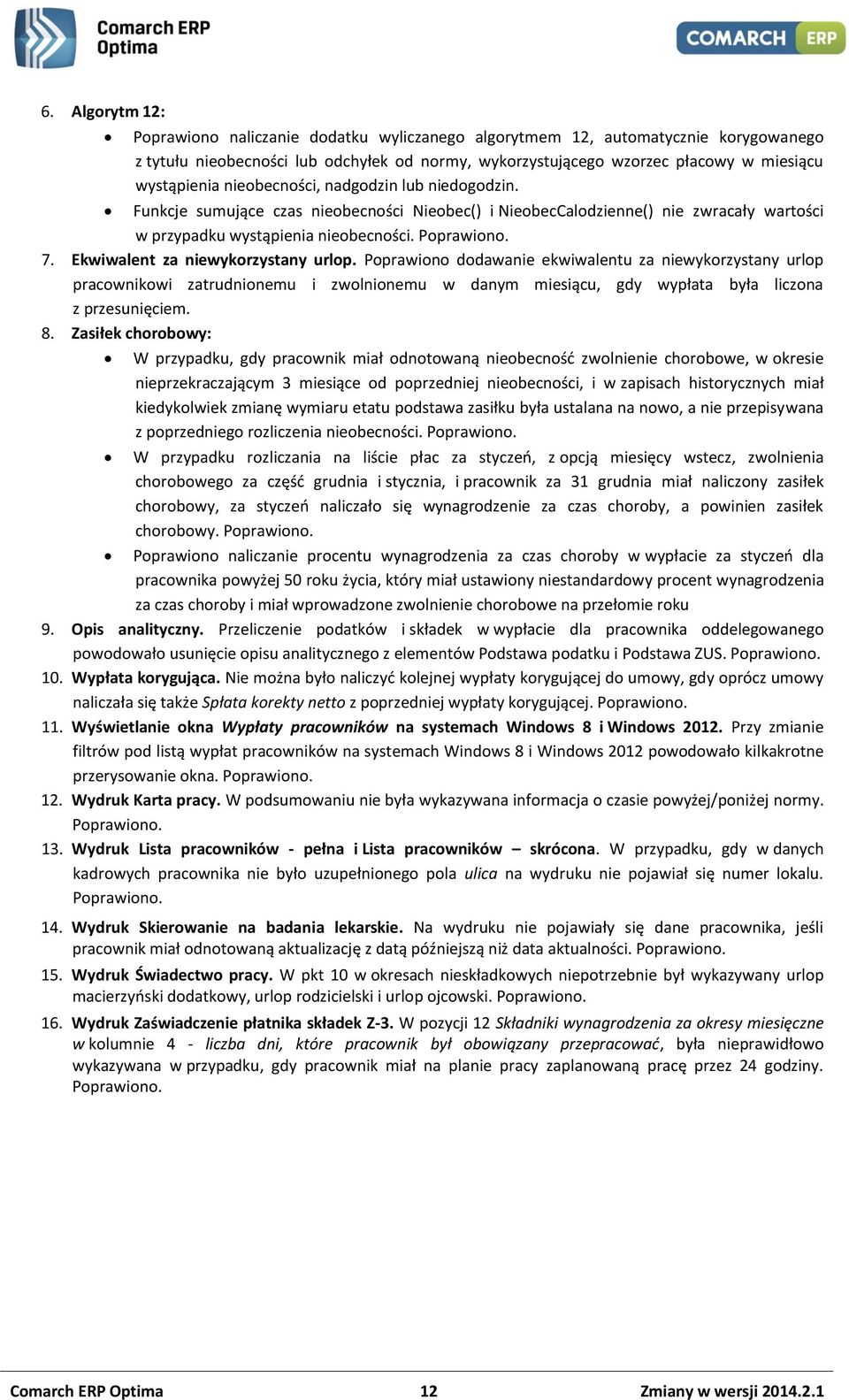 Ekwiwalent za niewykorzystany urlop. Poprawiono dodawanie ekwiwalentu za niewykorzystany urlop pracownikowi zatrudnionemu i zwolnionemu w danym miesiącu, gdy wypłata była liczona z przesunięciem. 8.