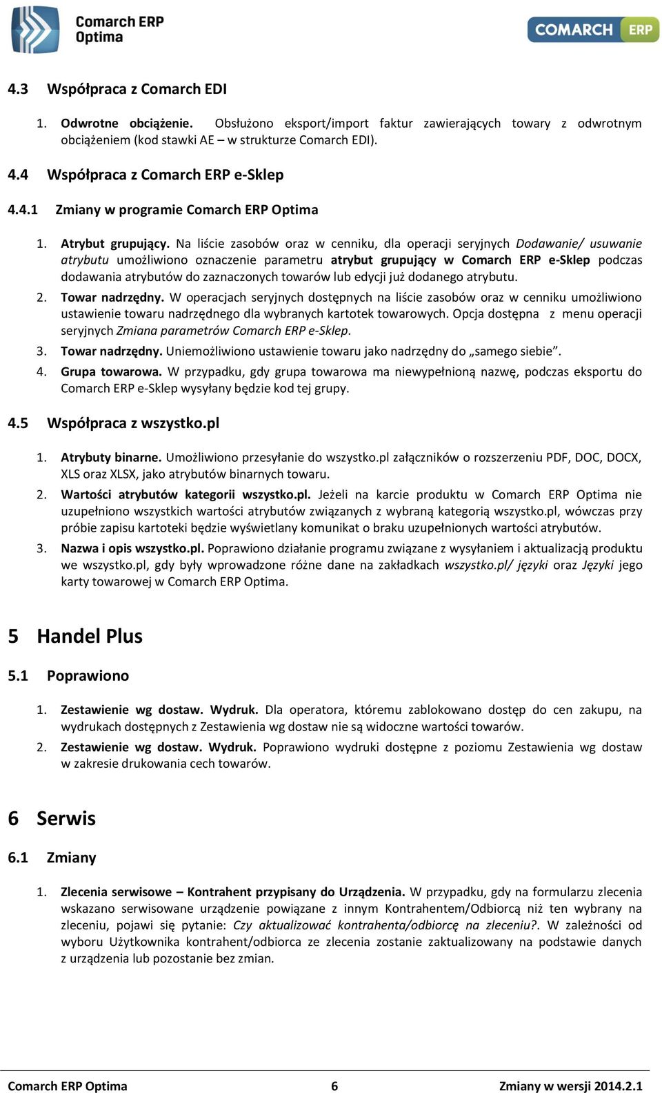 Na liście zasobów oraz w cenniku, dla operacji seryjnych Dodawanie/ usuwanie atrybutu umożliwiono oznaczenie parametru atrybut grupujący w Comarch ERP e-sklep podczas dodawania atrybutów do