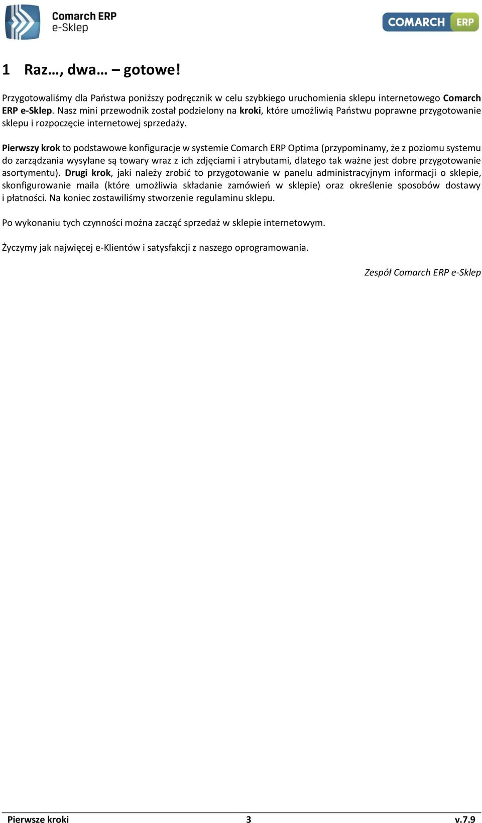 Pierwszy krok to podstawowe konfiguracje w systemie Comarch ERP Optima (przypominamy, że z poziomu systemu do zarządzania wysyłane są towary wraz z ich zdjęciami i atrybutami, dlatego tak ważne jest
