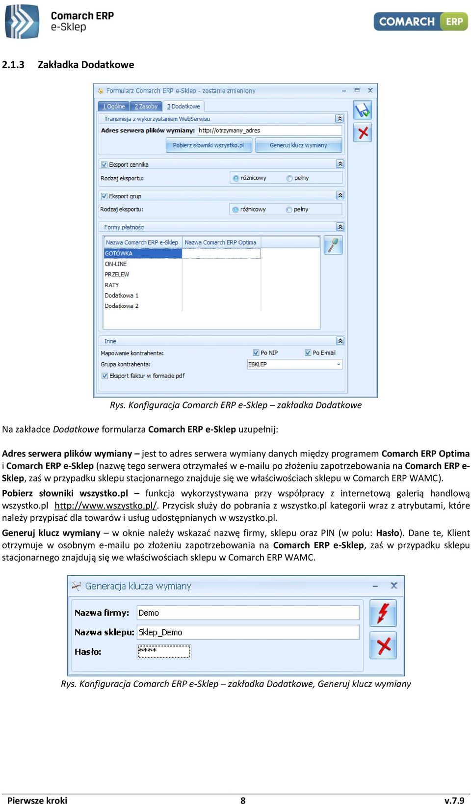 Comarch ERP Optima i Comarch ERP e-sklep (nazwę tego serwera otrzymałeś w e-mailu po złożeniu zapotrzebowania na Comarch ERP e- Sklep, zaś w przypadku sklepu stacjonarnego znajduje się we