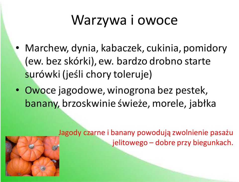 bardzo drobno starte surówki (jeśli chory toleruje) Owoce jagodowe,