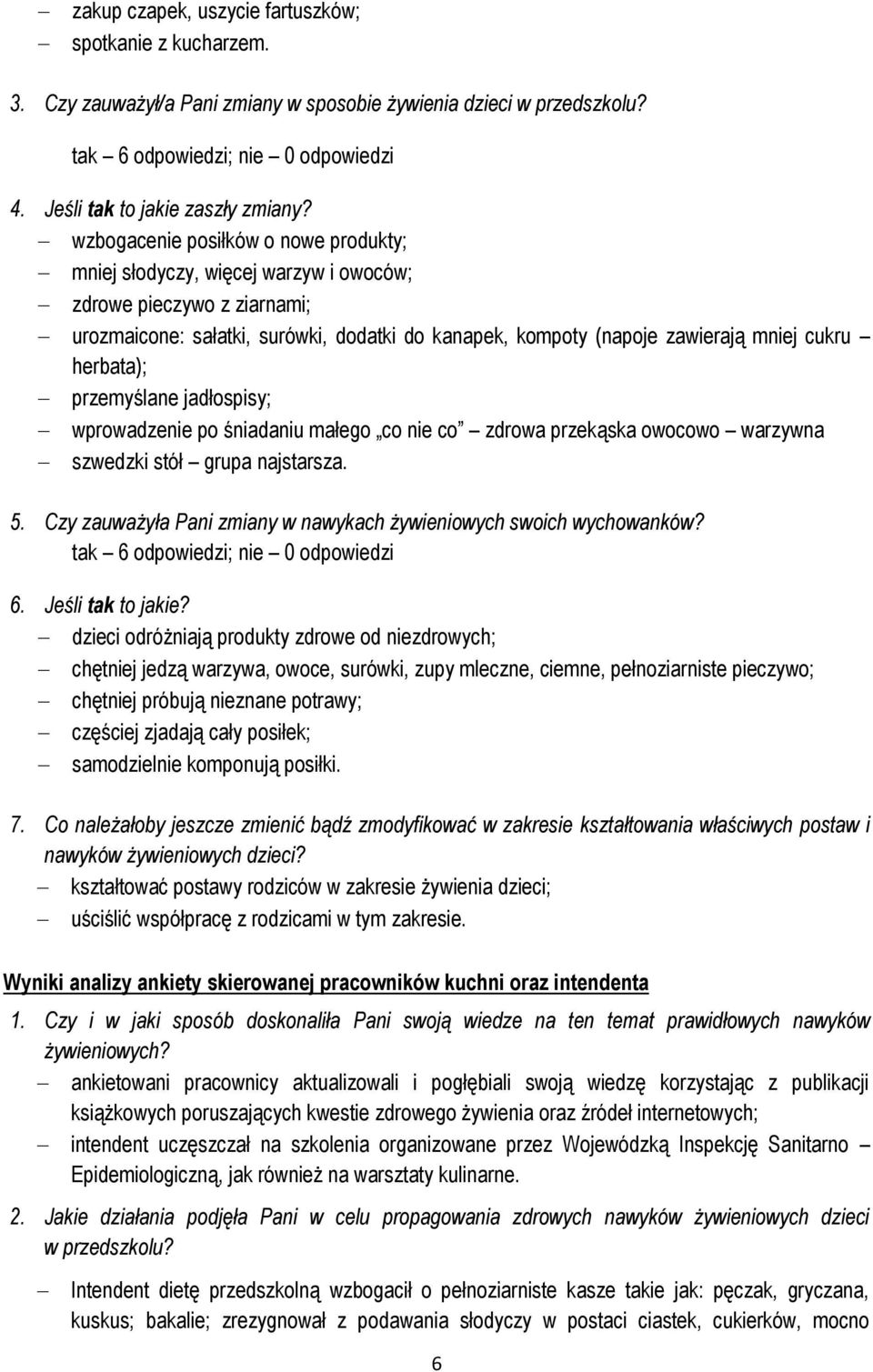 herbata); przemyślane jadłospisy; wprowadzenie po śniadaniu małego co nie co zdrowa przekąska owocowo warzywna szwedzki stół grupa najstarsza. 5.