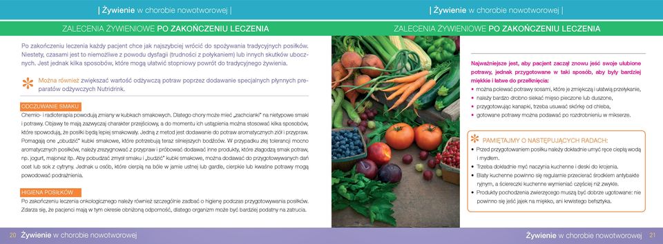 Można również zwiększać wartość odżywczą potraw poprzez dodawanie specjalnych płynnych pre- paratów odżywczych Nutridrink. Odczuwanie smaku Chemio- i radioterapia powodują zmiany w kubkach smakowych.