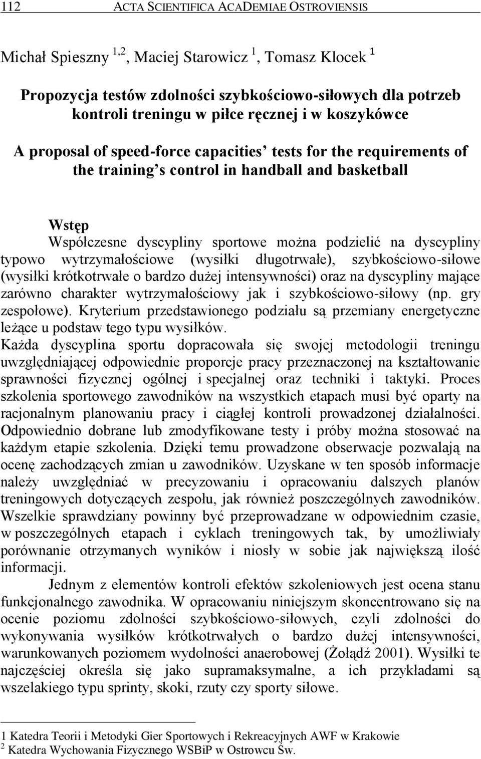 typowo wytrzymałościowe (wysiłki długotrwałe), szybkościowo-siłowe (wysiłki krótkotrwałe o bardzo dużej intensywności) oraz na dyscypliny mające zarówno charakter wytrzymałościowy jak i