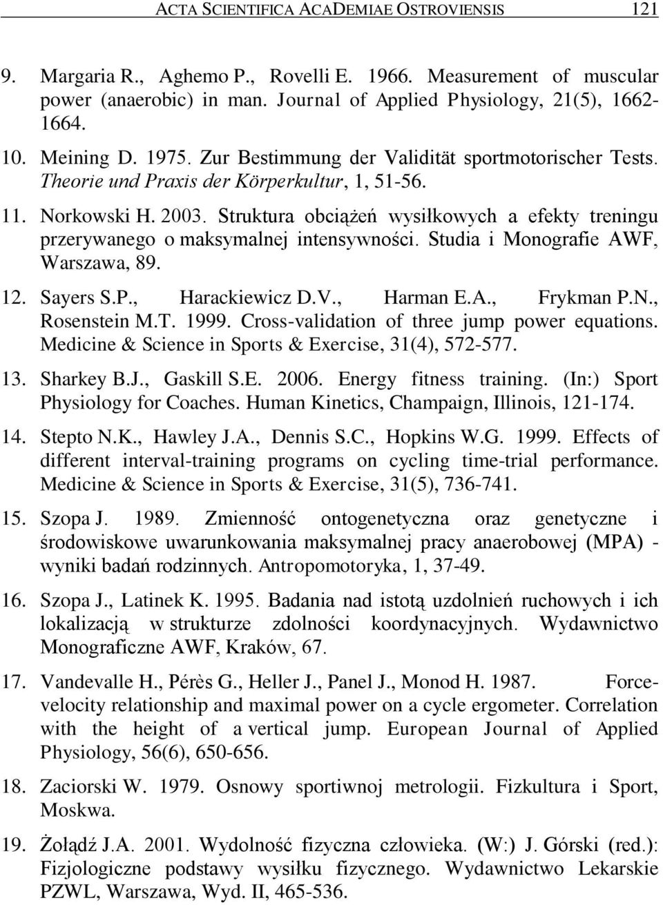 Struktura obciążeń wysiłkowych a efekty treningu przerywanego o maksymalnej intensywności. Studia i Monografie AWF, Warszawa, 89. 12. Sayers S.P., Harackiewicz D.V., Harman E.A., Frykman P.N.