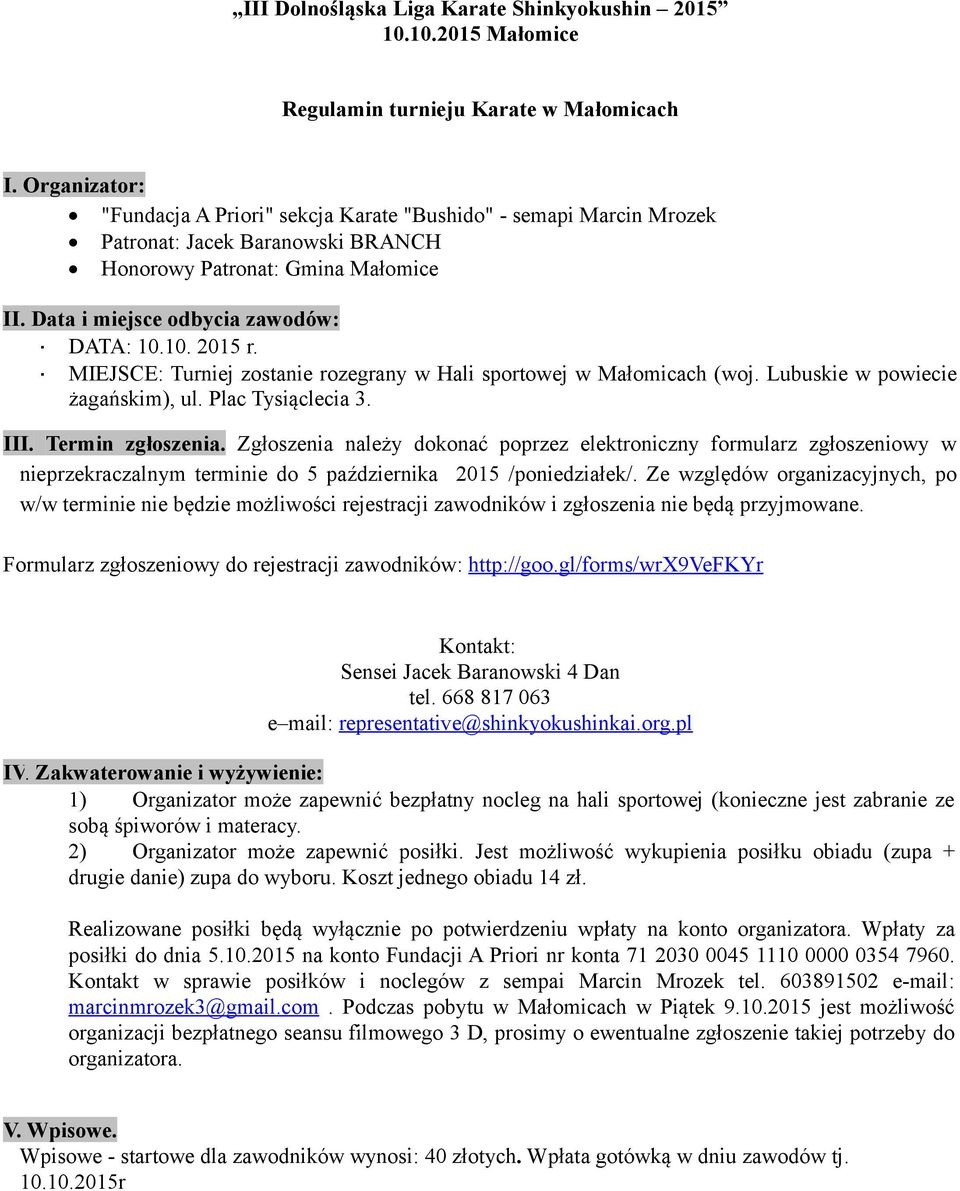 10. 2015 r. MIEJSCE: Turniej zostanie rozegrany w Hali sportowej w Małomicach (woj. Lubuskie w powiecie żagańskim), ul. Plac Tysiąclecia 3. III. Termin zgłoszenia.