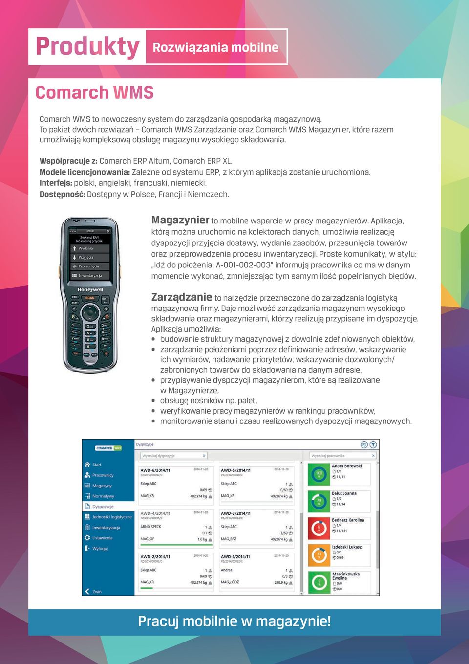 Współpracuje z: Comarch ERP Altum, Comarch ERP XL. Modele licencjonowania: Zależne od systemu ERP, z którym aplikacja zostanie uruchomiona. Interfejs: polski, angielski, francuski, niemiecki.