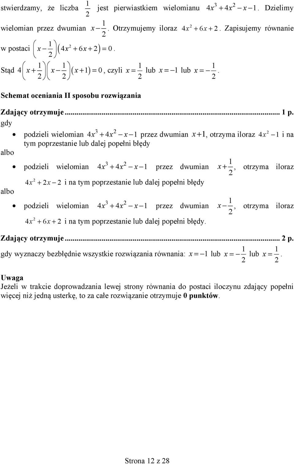 gdy 3 podzieli wielomian 4x + 4x x przez dwumian x +, otrzyma iloraz 4x i na tym poprzestanie lub dalej popełni błędy podzieli wielomian 3 4x + 4x x przez dwumian x +, otrzyma iloraz 4x + x i na tym