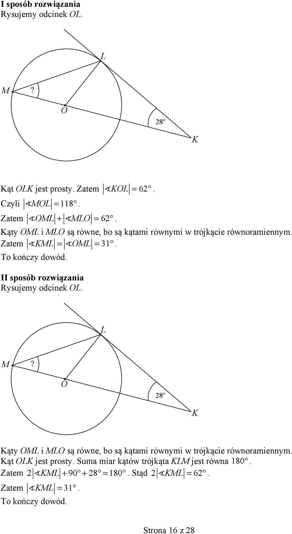 sposób rozwiązania Rysujemy odcinek OL. L M? O 8º K Kąty OML i MLO są równe, bo są kątami równymi w trójkącie równoramiennym.