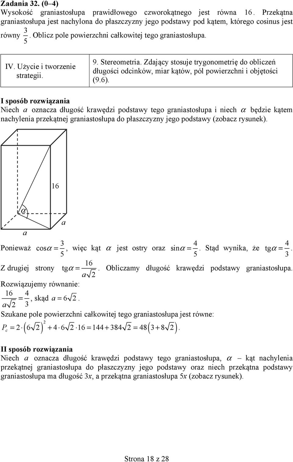 Zdający stosuje trygonometrię do obliczeń długości odcinków, miar kątów, pól powierzchni i objętości (9.6).