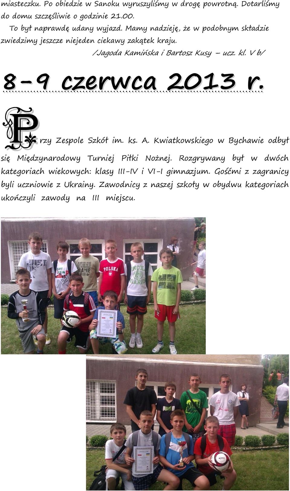 V b/ 8-9 czerwca 2013 r. rzy Zespole Szkół im. ks. A. Kwiatkowskiego w Bychawie odbył się Międzynarodowy Turniej Piłki Nożnej.