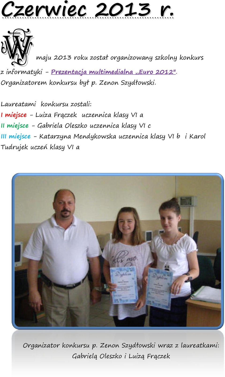 Laureatami konkursu zostali: I miejsce - Luiza Frączek uczennica klasy VI a II miejsce - Gabriela Oleszko uczennica