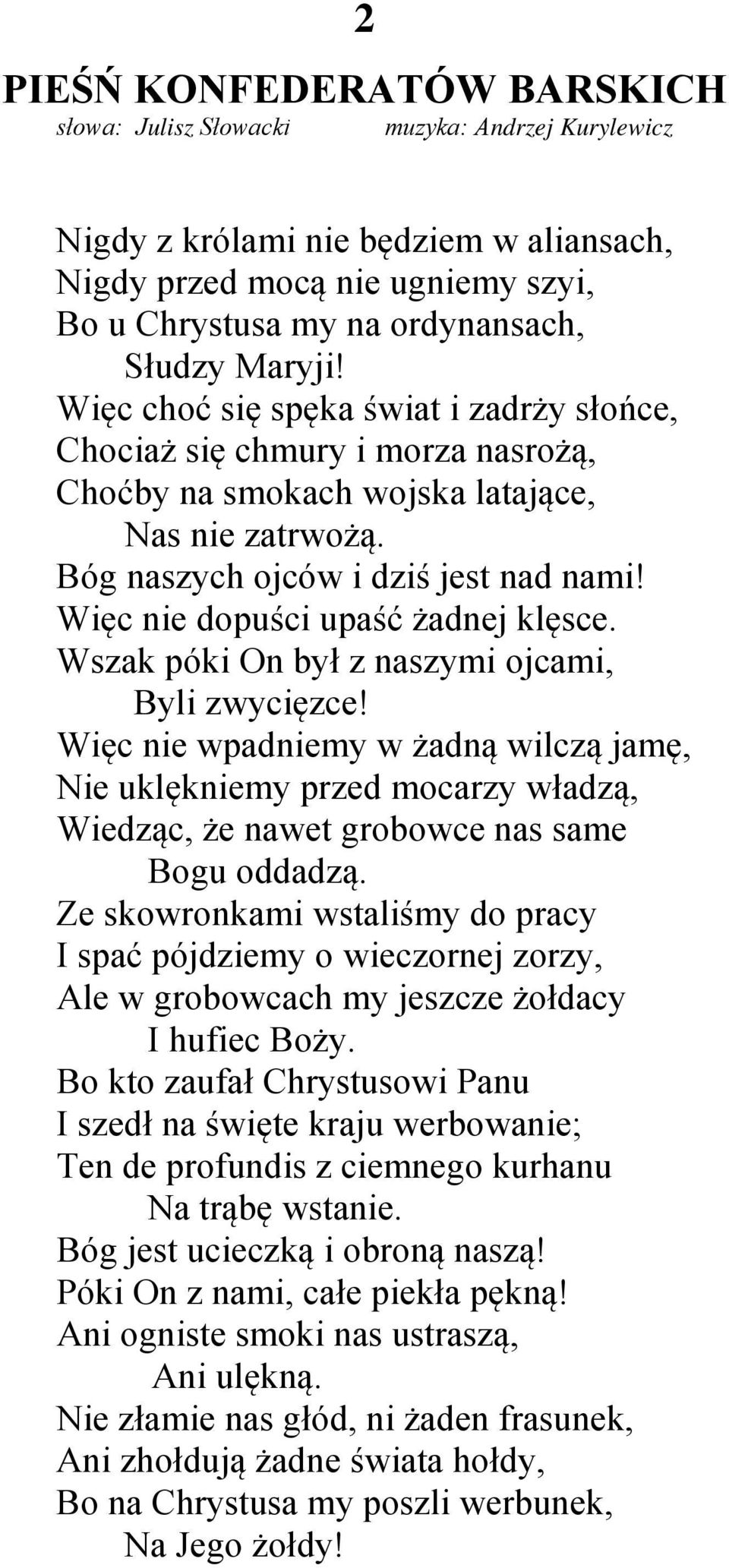 Więc nie dopuści upaść żadnej klęsce. Wszak póki On był z naszymi ojcami, Byli zwycięzce!