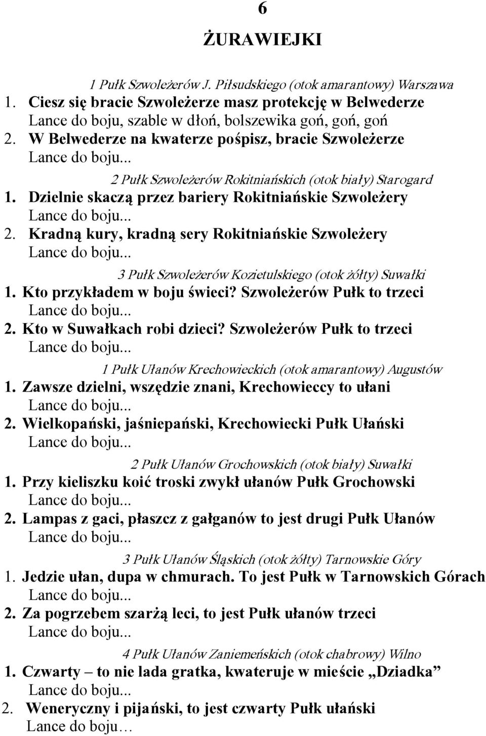 Kradną kury, kradną sery Rokitniańskie Szwoleżery 3 Pułk Szwoleżerów Kozietulskiego (otok żółty) Suwałki 1. Kto przykładem w boju świeci? Szwoleżerów Pułk to trzeci 2. Kto w Suwałkach robi dzieci?