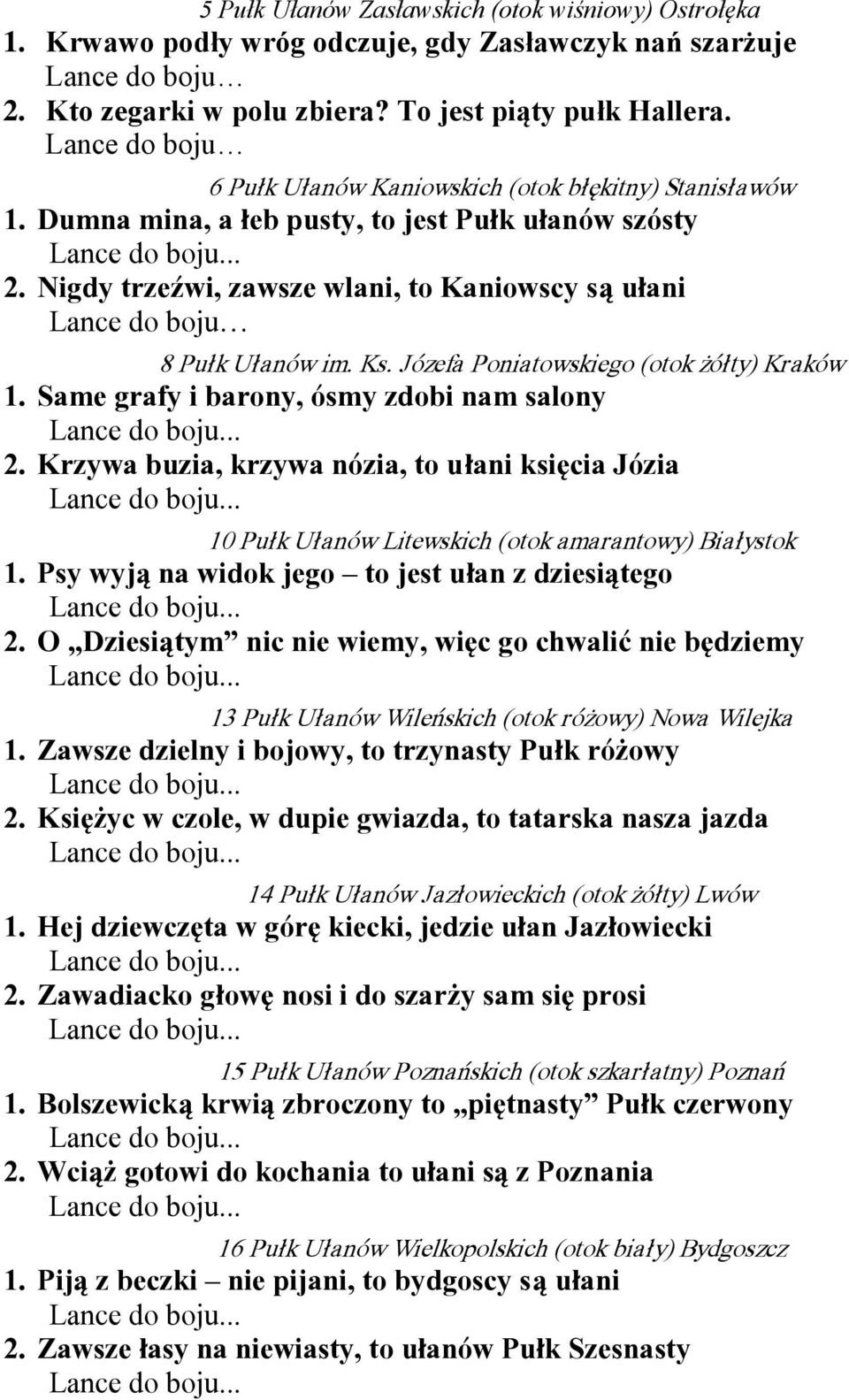 Nigdy trzeźwi, zawsze wlani, to Kaniowscy są ułani Lance do boju 8 Pułk Ułanów im. Ks. Józefa Poniatowskiego (otok żółty) Kraków 1. Same grafy i barony, ósmy zdobi nam salony 2.