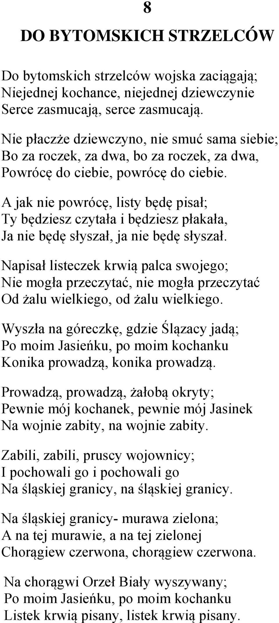 A jak nie powrócę, listy będę pisał; Ty będziesz czytała i będziesz płakała, Ja nie będę słyszał, ja nie będę słyszał.