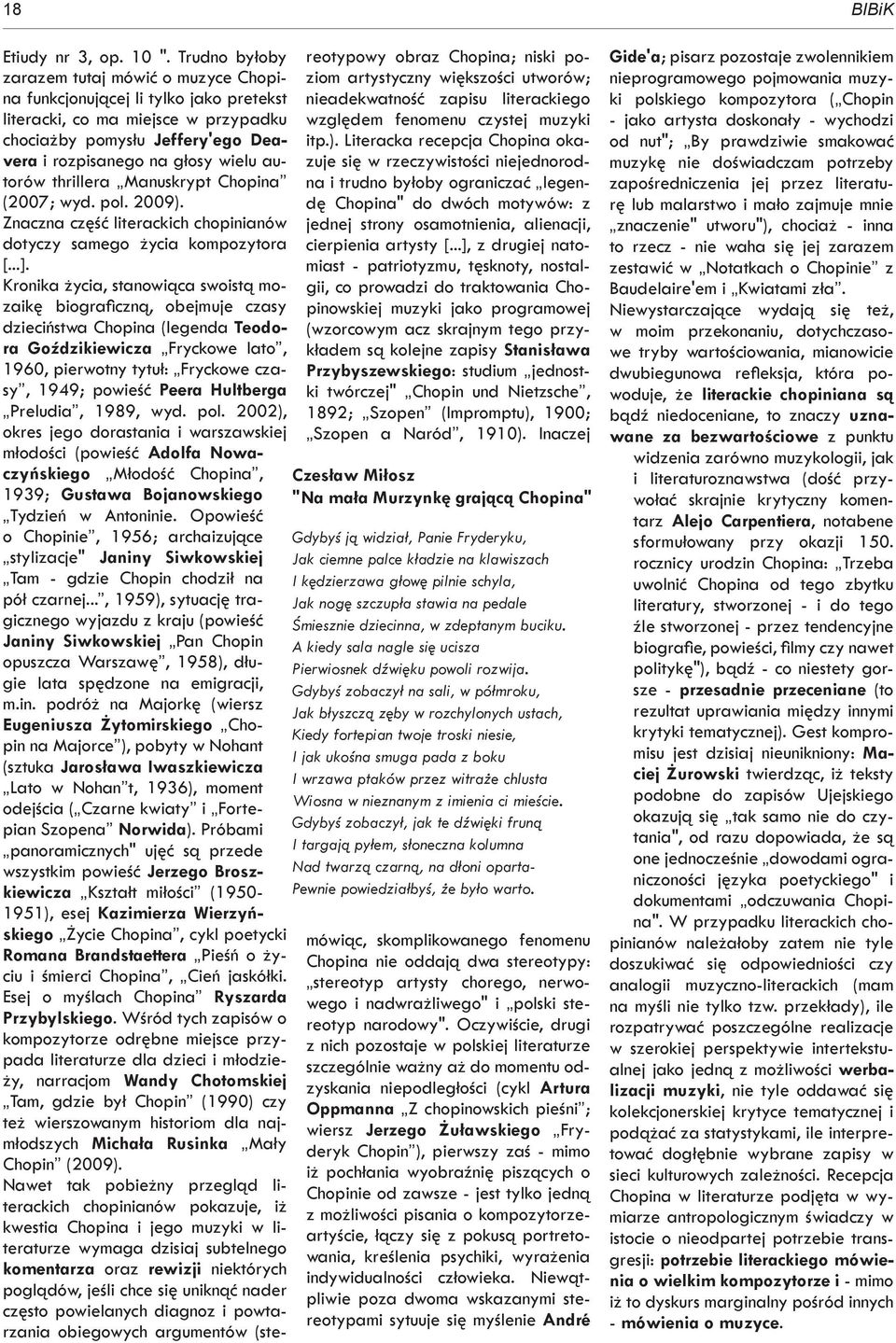 autorów thrillera Manuskrypt Chopina (2007; wyd. pol. 2009). Znaczna część literackich chopinianów dotyczy samego życia kompozytora [...].