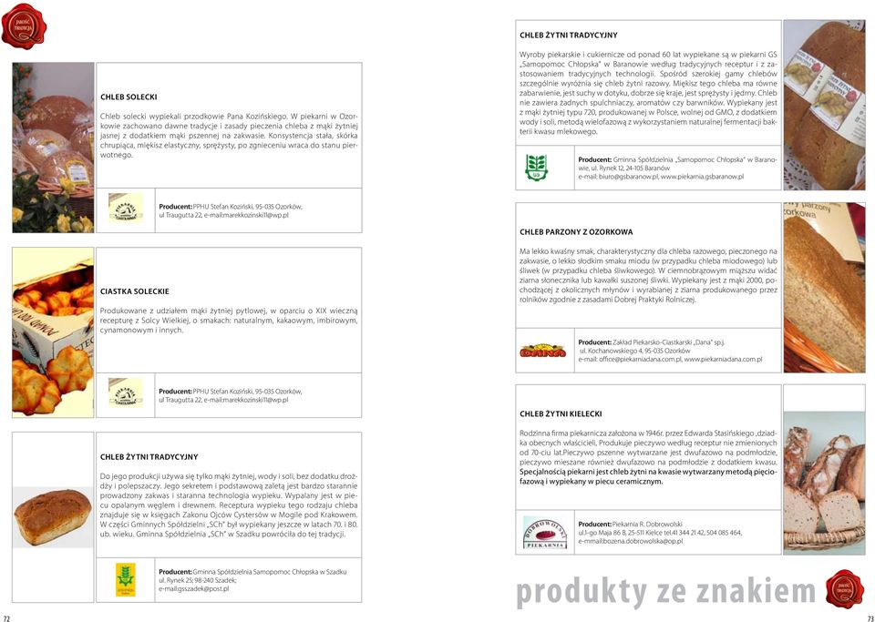 Konsystencja stała, skórka chrupiąca, miękisz elastyczny, sprężysty, po zgnieceniu wraca do stanu pierwotnego.