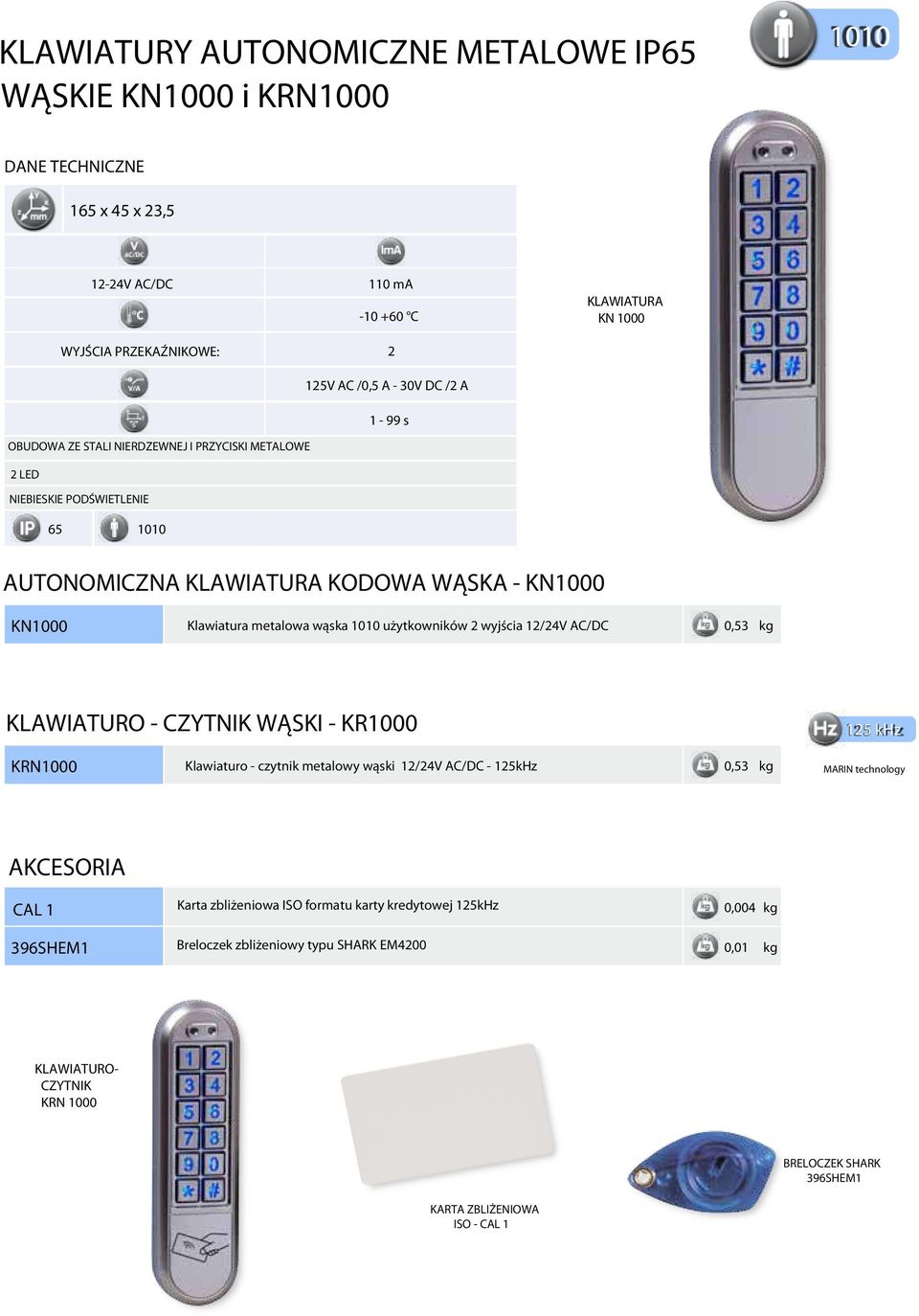 użytkowników 2 wyjścia 12/24V AC/DC KLAWIATURO - CZYTNIK WĄSKI - KR1000 KRN1000 Klawiaturo - czytnik metalowy wąski 12/24V AC/DC - 125kHz 125 khz MARIN technology AKCESORIA CAL 1 Karta