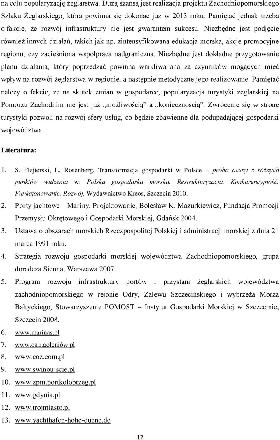 zintensyfikowana edukacja morska, akcje promocyjne regionu, czy zacieśniona współpraca nadgraniczna.