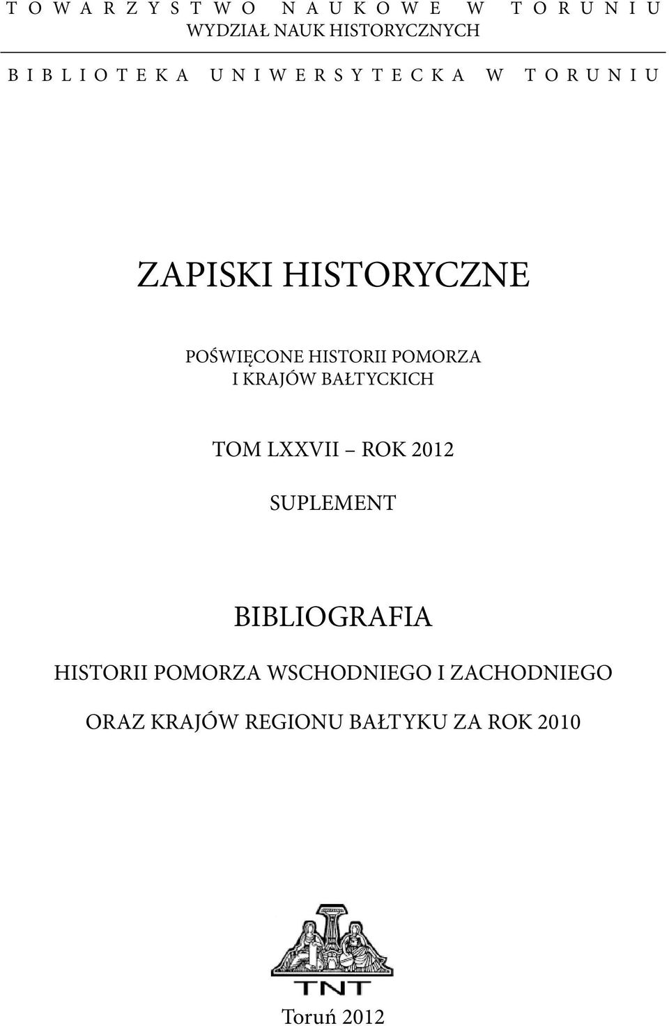 POMORZA I KRAJÓW BAŁTYCKICH TOM LXXVII ROK 2012 SUPLEMENT BIBLIOGRAFIA HISTORII