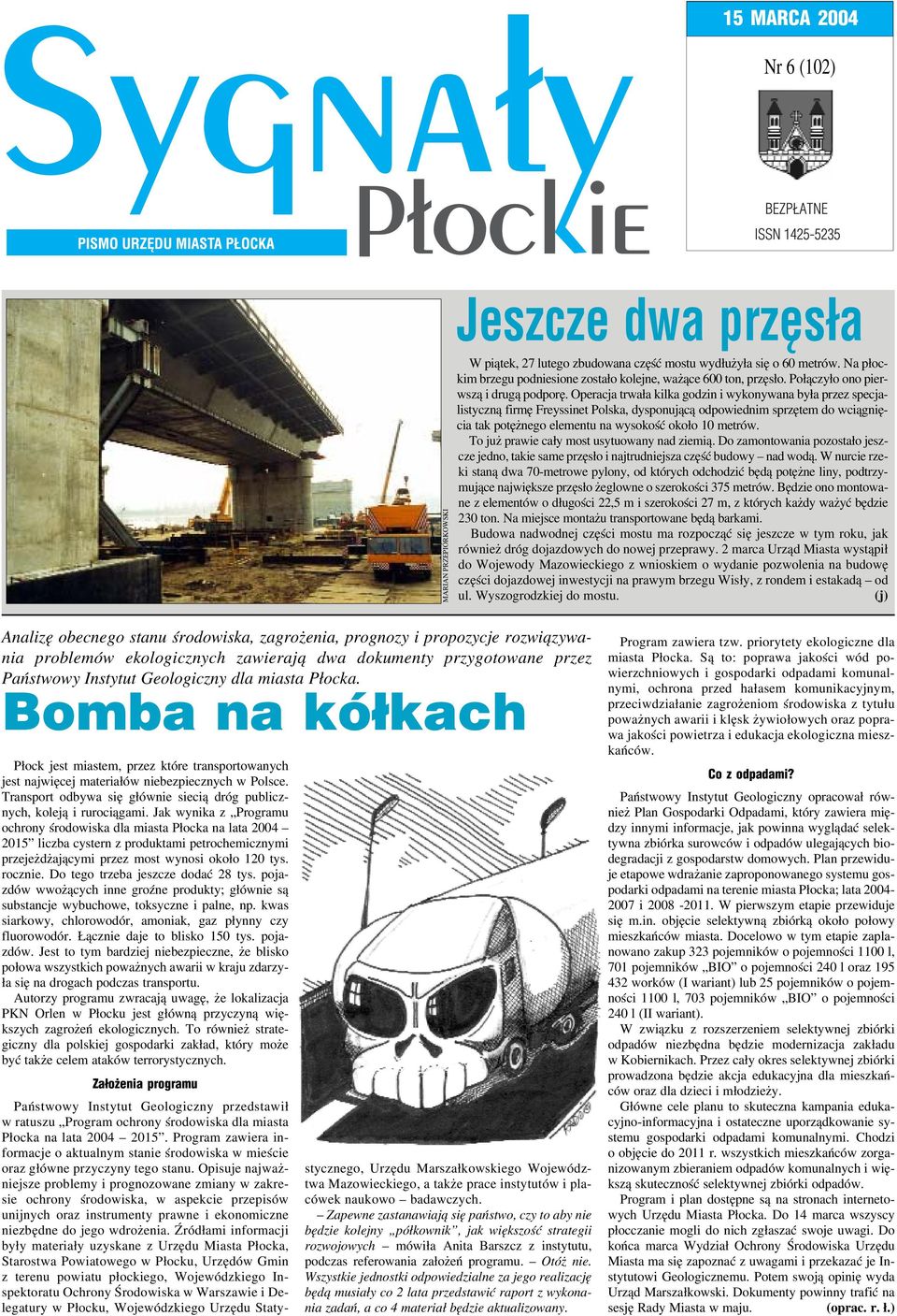 Operacja trwała kilka godzin i wykonywana była przez specja listyczną firmę Freyssinet Polska, dysponującą odpowiednim sprzętem do wciągnię cia tak potężnego elementu na wysokość około 10 metrów.