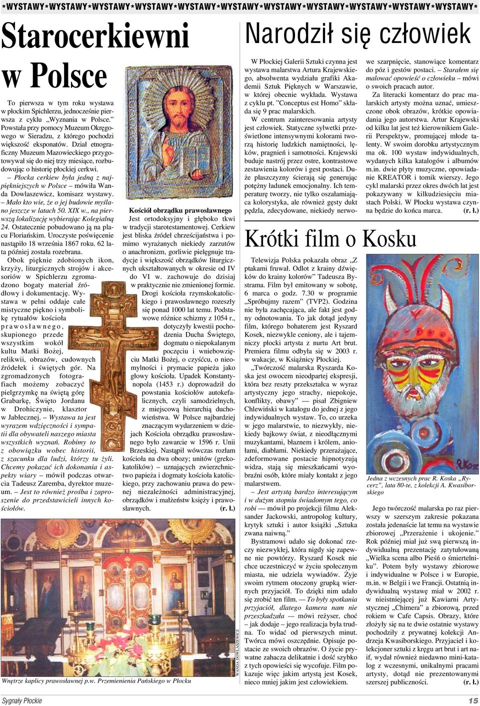 Dział etnogra ficzny Muzeum Mazowieckiego przygo towywał się do niej trzy miesiące, rozbu dowując o historię płockiej cerkwi.