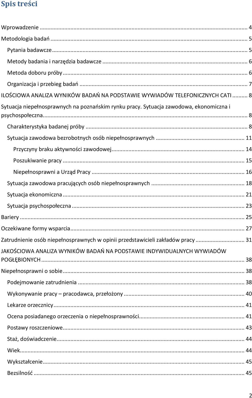 .. 8 Charakterystyka badanej próby... 8 Sytuacja zawodowa bezrobotnych osób niepełnosprawnych... 11 Przyczyny braku aktywności zawodowej... 14 Poszukiwanie pracy... 15 Niepełnosprawni a Urząd Pracy.