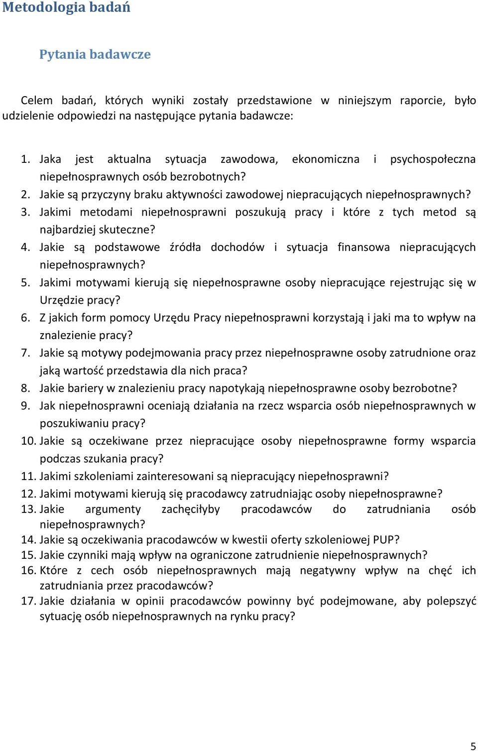 Jakimi metodami niepełnosprawni poszukują pracy i które z tych metod są najbardziej skuteczne? 4. Jakie są podstawowe źródła dochodów i sytuacja finansowa niepracujących niepełnosprawnych? 5.