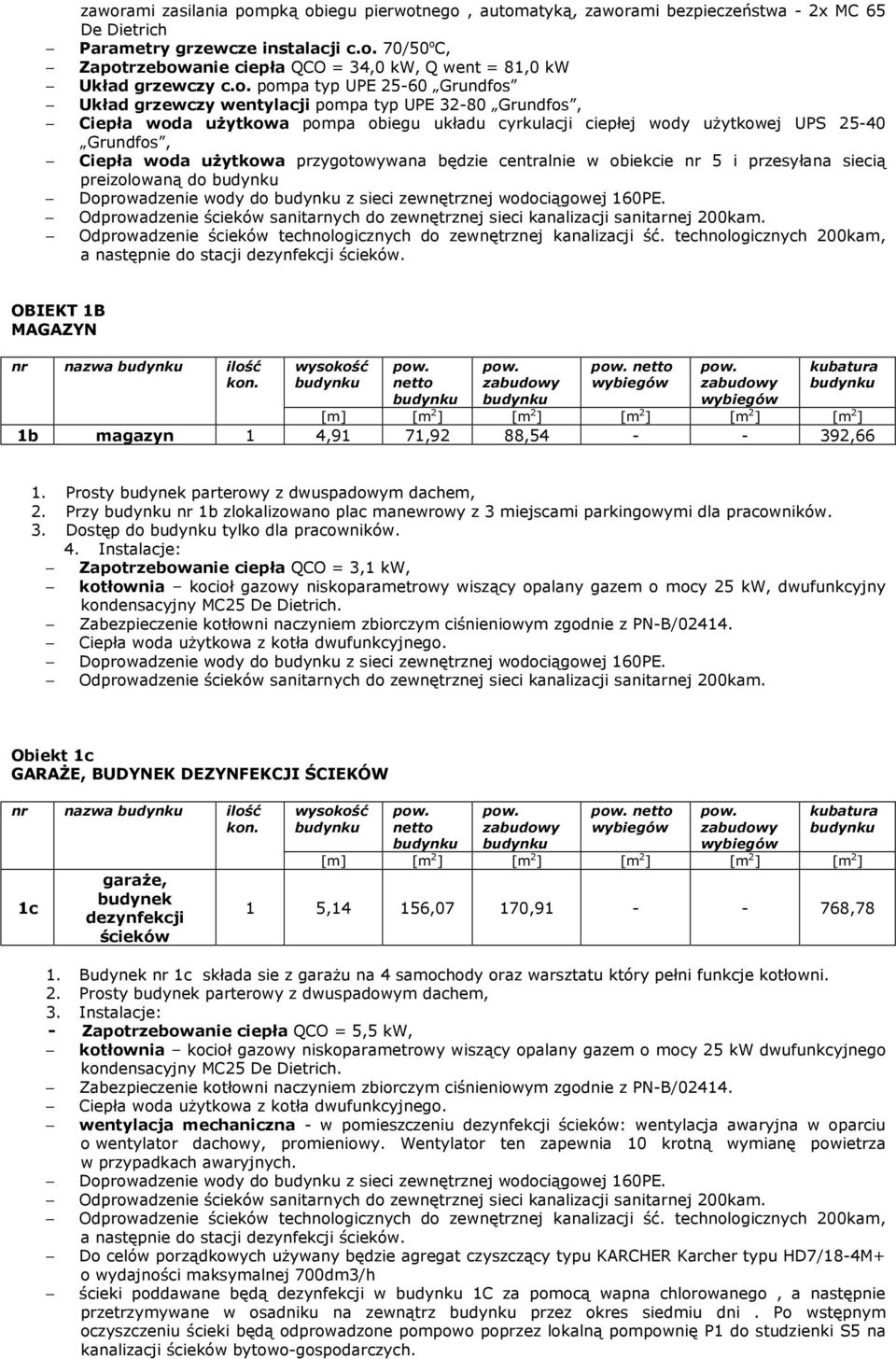 uŝytkowa przygotowywana będzie centralnie w obiekcie 5 i przesyłana siecią preizolowaną do Doprowadzenie wody do z sieci zewnętrznej wodociągowej 160PE.