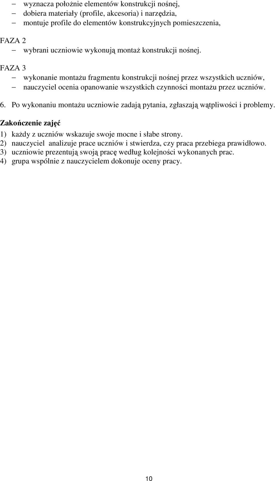 FAZA 3 wykonanie montażu fragmentu konstrukcji nośnej przez wszystkich uczniów, nauczyciel ocenia opanowanie wszystkich czynności montażu przez uczniów. 6.