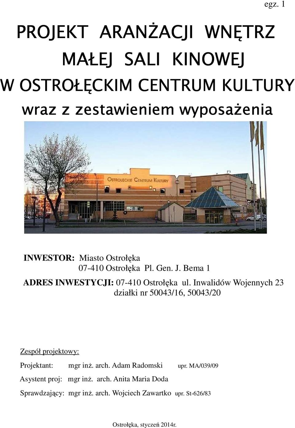 Inwalidów Wojennych 23 działki nr 50043/16, 50043/20 Zespół projektowy: Projektant: mgr inŝ. arch. Adam Radomski upr.