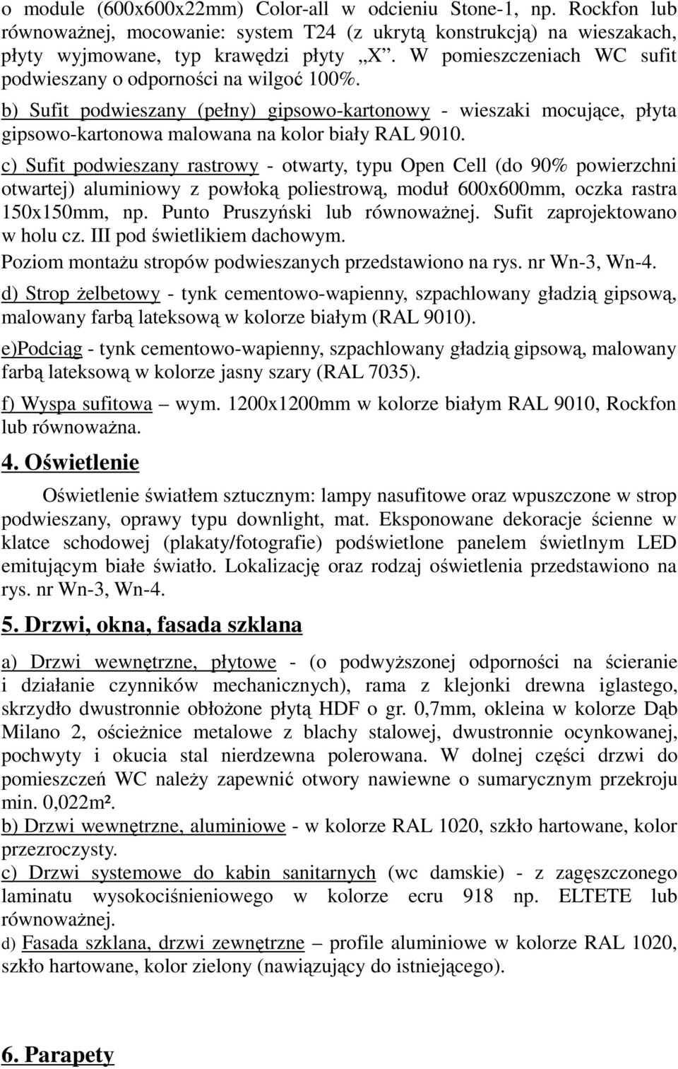 c) Sufit podwieszany rastrowy - otwarty, typu Open Cell (do 90% powierzchni otwartej) aluminiowy z powłoką poliestrową, moduł 600x600mm, oczka rastra 150x150mm, np. Punto Pruszyński lub równowaŝnej.