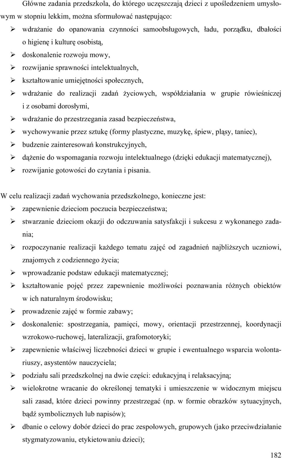 współdziałania w grupie rówieśniczej i z osobami dorosłymi, wdrażanie do przestrzegania zasad bezpieczeństwa, wychowywanie przez sztukę (formy plastyczne, muzykę, śpiew, pląsy, taniec), budzenie