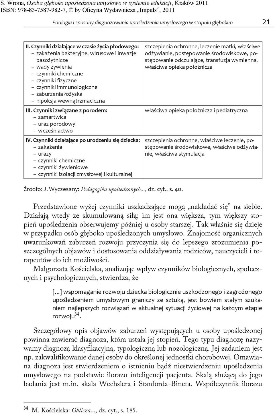 hipoksja wewnątrzmaciczna III. Czynniki związane z porodem: zamartwica uraz porodowy wcześniactwo IV.