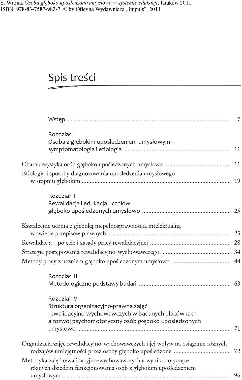 .. 25 Kształcenie ucznia z głęboką niepełnosprawnością intelektualną w świetle przepisów prawnych... 25 Rewalidacja pojęcie i zasady pracy rewalidacyjnej.