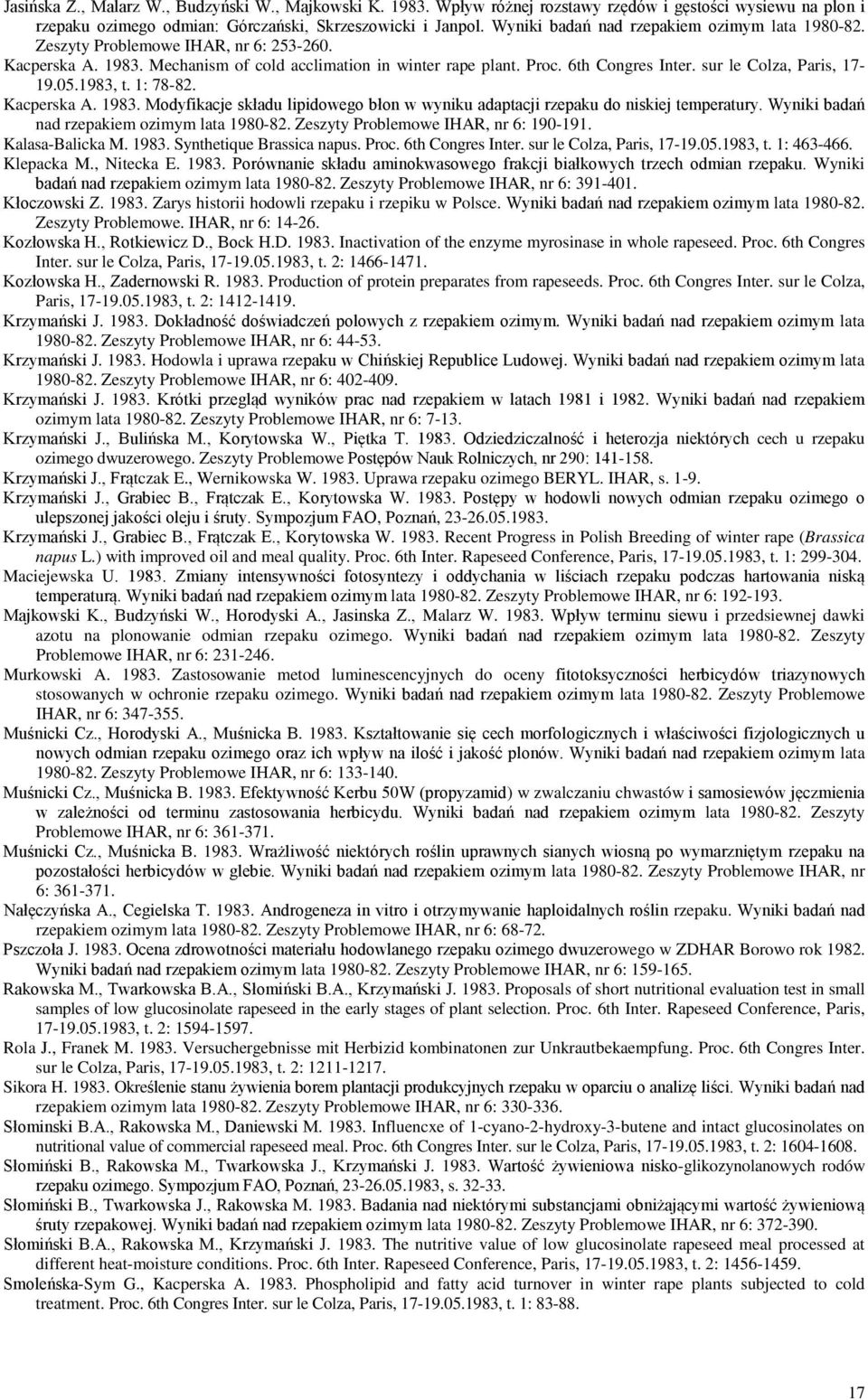 sur le Colza, Paris, 17-19.05.1983, t. 1: 78-82. Kacperska A. 1983. Modyfikacje składu lipidowego błon w wyniku adaptacji rzepaku do niskiej temperatury.