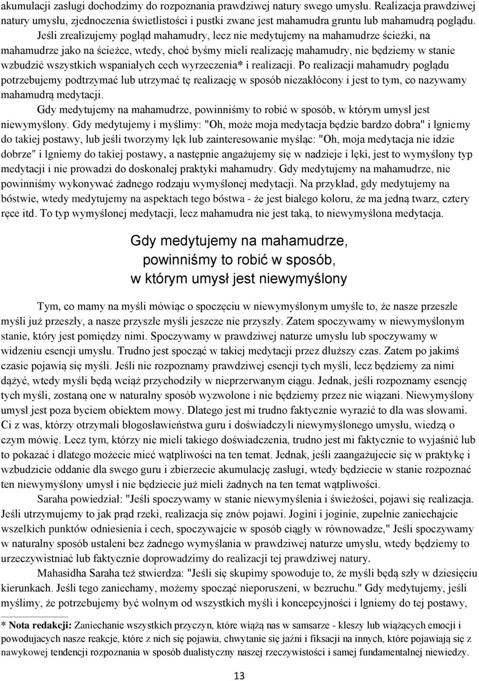 wspaniałych cech wyrzeczenia* i realizacji. Po realizacji mahamudry poglądu potrzebujemy podtrzymać lub utrzymać tę realizację w sposób niezakłócony i jest to tym, co nazywamy mahamudrą medytacji.