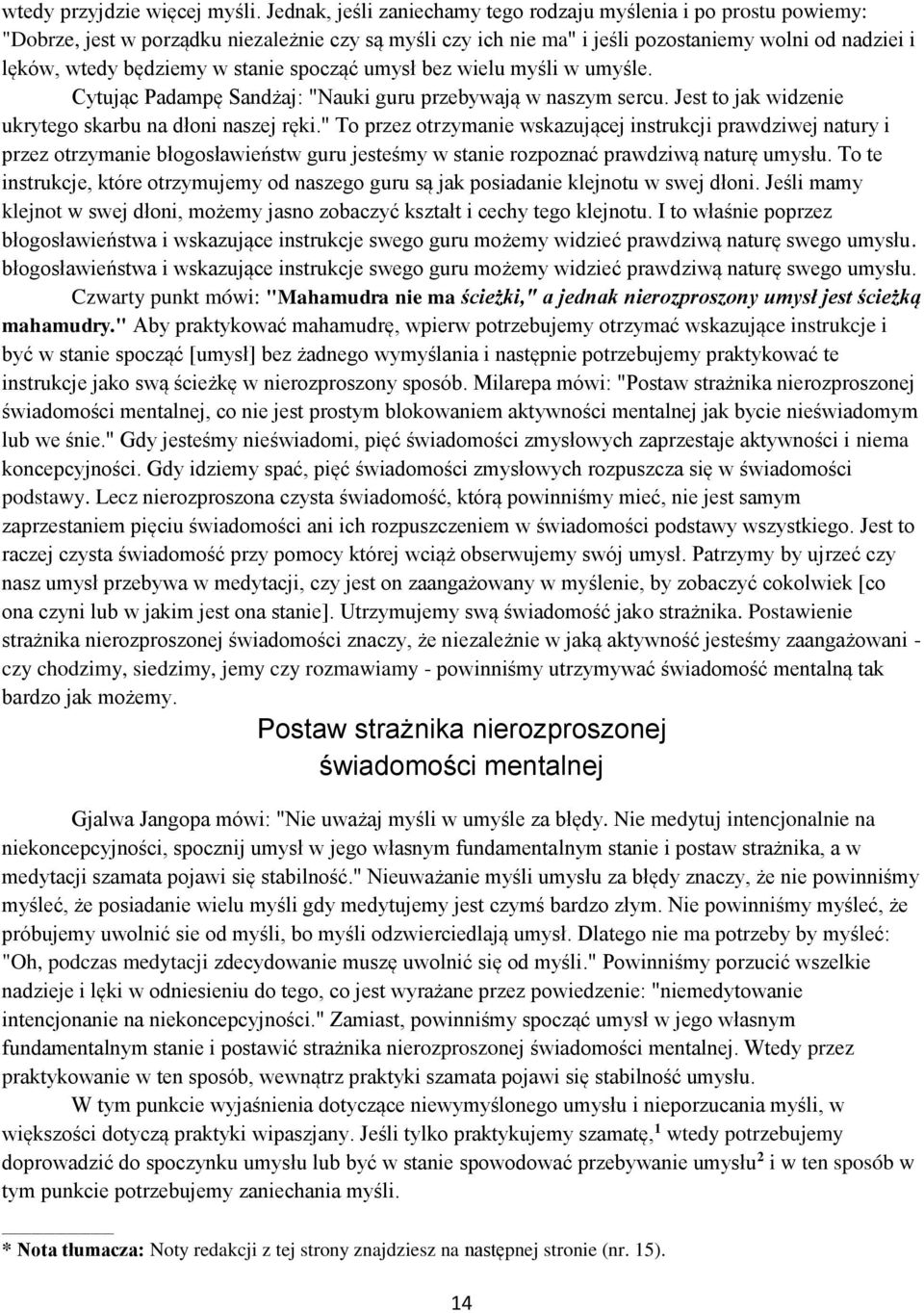 stanie spocząć umysł bez wielu myśli w umyśle. Cytując Padampę Sandżaj: "Nauki guru przebywają w naszym sercu. Jest to jak widzenie ukrytego skarbu na dłoni naszej ręki.