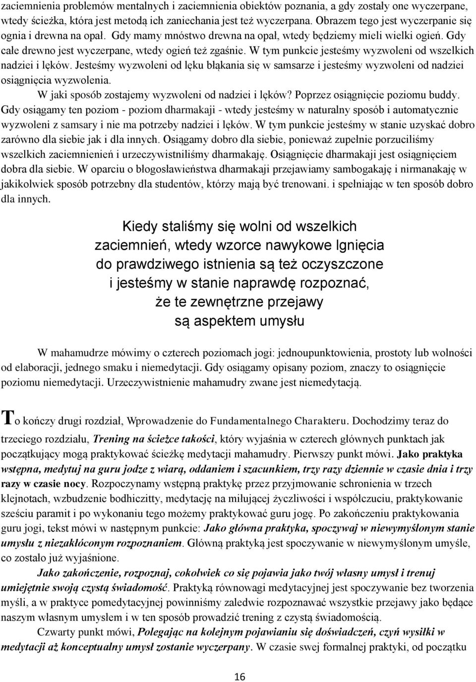 W tym punkcie jesteśmy wyzwoleni od wszelkich nadziei i lęków. Jesteśmy wyzwoleni od lęku błąkania się w samsarze i jesteśmy wyzwoleni od nadziei osiągnięcia wyzwolenia.