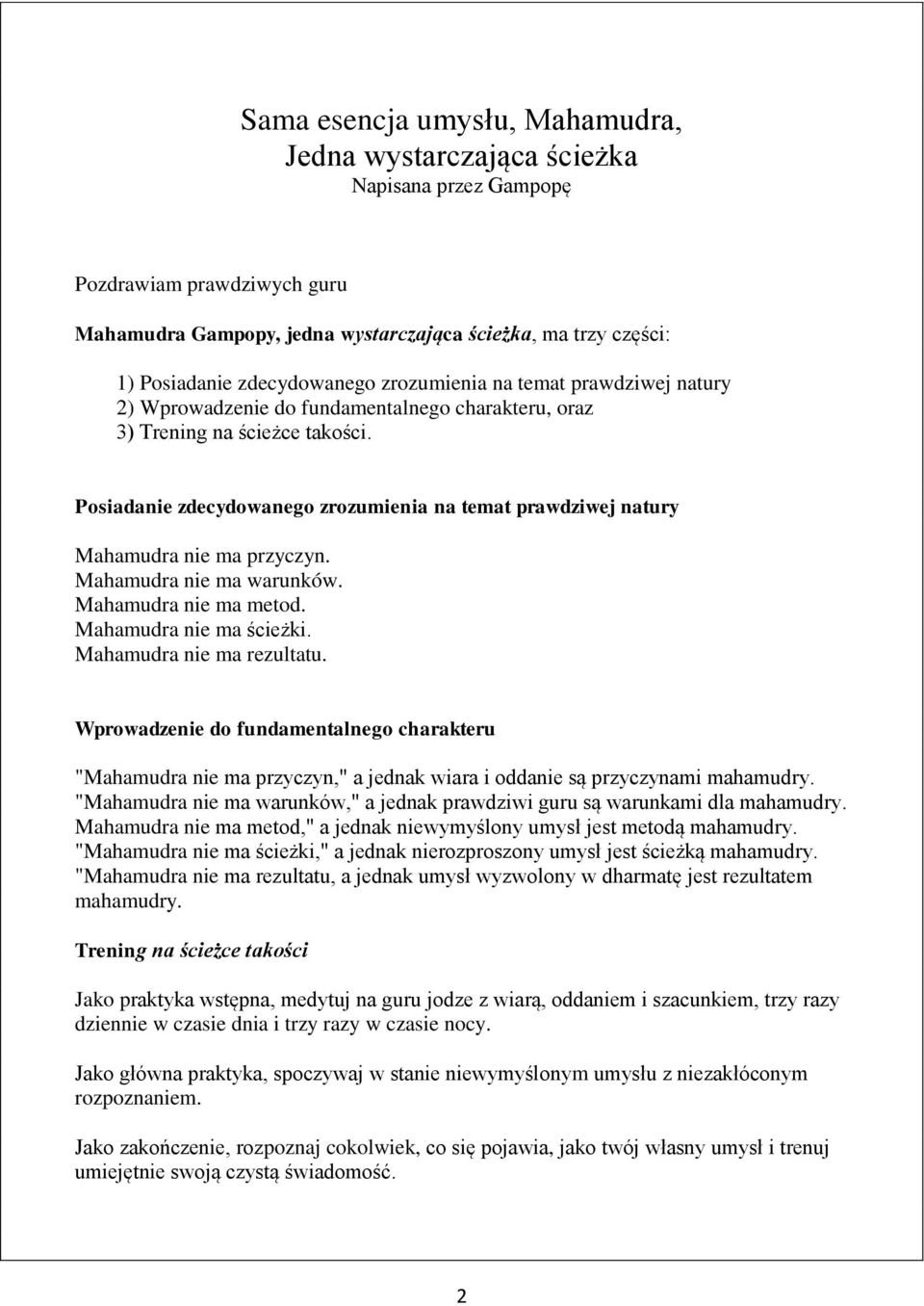 Posiadanie zdecydowanego zrozumienia na temat prawdziwej natury Mahamudra nie ma przyczyn. Mahamudra nie ma warunków. Mahamudra nie ma metod. Mahamudra nie ma ścieżki. Mahamudra nie ma rezultatu.