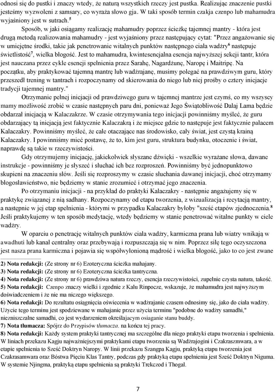 5 Sposób, w jaki osiągamy realizację mahamudry poprzez ścieżkę tajemnej mantry - która jest drugą metodą realizowania mahamudry - jest wyjaśniony przez następujący cytat: "Przez angażowanie się w