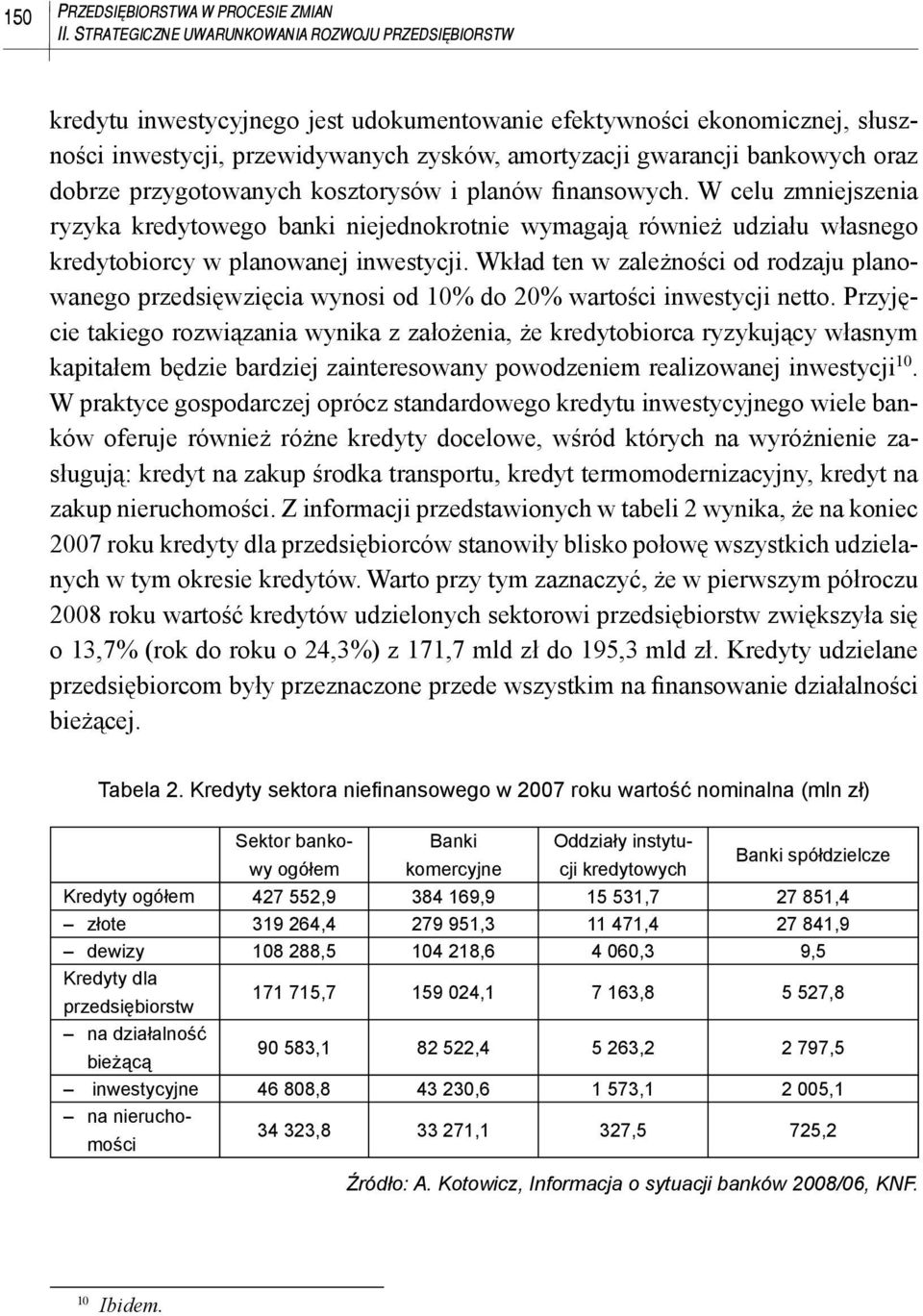 oraz dobrze przygotowanych kosztorysów i planów finansowych. W celu zmniejszenia ryzyka kredytowego banki niejednokrotnie wymagają również udziału własnego kredytobiorcy w planowanej inwestycji.