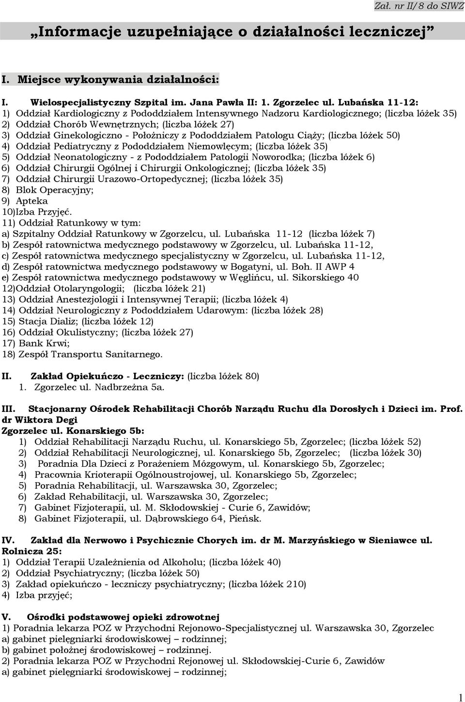 Położniczy z Pododdziałem Patologu Ciąży; (liczba lóżek 50) 4) Oddział Pediatryczny z Pododdziałem Niemowlęcym; (liczba lóżek 35) 5) Oddział Neonatologiczny - z Pododdziałem Patologii Noworodka;